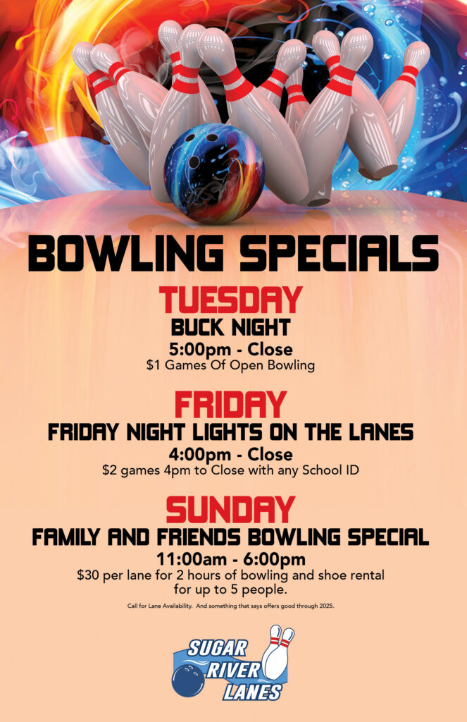 Bowling Specials
Tuesday Buck Night 5pm - Close
Friday Night Lights on the Lanes
4pm-Close $2 Games with a school ID
Sunday Family and Friends Bowling Special 11am - 6pm $30 per lane for 2 hours of bowling and shoe rental for up to 5 people
